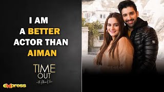 I AM A BETTER ACTOR THAN AIMAN  Time Out with Ahsan Khan [upl. by Ahsinyd]