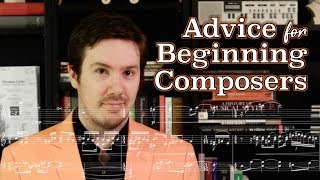 Advice for Beginning Composers [upl. by Caresse]