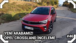 GARAJIN YENİ ÜYESİ  OPEL CROSSLAND 12 ESSENTIAL  İNCELEME RPM [upl. by Nyltac]