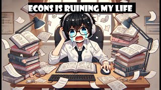 econs is ruining my life [upl. by Lundgren381]