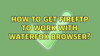 How to get FireFTP to work with Waterfox browser 2 Solutions [upl. by Inig663]