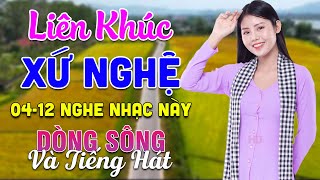 0412 Nghe Liên Khúc Dân Ca Xứ Nghệ  Dòng Sông Và Tiếng Hát  LK Dân Ca Xứ Nghệ Phối Mới Nhất 2024 [upl. by Tamah167]