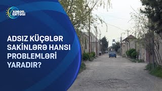 Adsız küçələr sakinlərə hansı problemləri yaradır [upl. by Tezile]