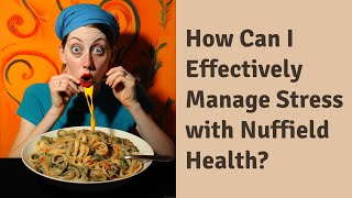 How Can I Effectively Manage Stress with Nuffield Health [upl. by Simona]