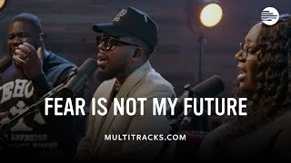 Maverick City Music  Fear Is Not My Future MultiTracks Session [upl. by Michale571]