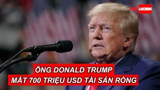 Ông Donald Trump mất 700 triệu USD tài sản ròng  Báo Người Lao Động [upl. by Alihet]