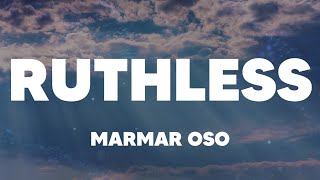 MarMar Oso  Ruthless Lyrics [upl. by Bitthia]