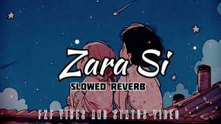 Zara si  Slowed Reverb Song FZF Vibes And Status video trending Lofi song kkmusic Fzf [upl. by Zaremski]