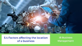 54  Factors affecting a business location  IB Business Management HL only [upl. by Ydissac]