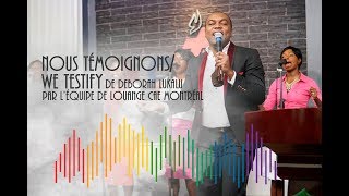 NOUS TÉMOIGNONS We testify de Deborah Lukalu Par léquipe de louange CAE MONTRÉAL [upl. by Einolem784]