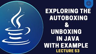 Autoboxing and UnBoxing in Java  Lecture 53 [upl. by Tseng]