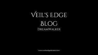 Veils Edge Blog DreamWalker [upl. by Mommy]