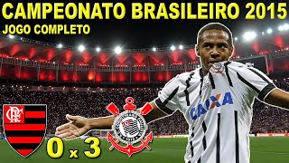 Flamengo 0 x 3 Corinthians Campeonato Brasileiro 2015 Jogo Completo [upl. by Ecirehs]