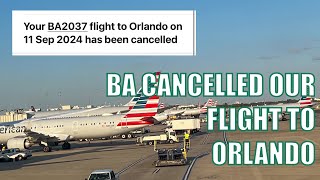 BA HAS CANCELLED OUR FLIGHT  Pre Travel DAY WDW DISNEY FLORIDA SEPTEMBER 2024 [upl. by Ainirtac807]