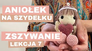 Jak zrobić aniołka na szydełku  Lekcja 7  Zszywanie [upl. by Cocke]