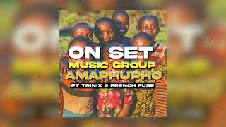 ON SET MUSIC GROUP AMAPHUPHO X TRINIX amp FRENCH FUSE [upl. by Nylekoorb]