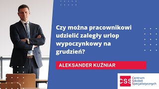 Czy można pracownikowi udzielić urlopu wypoczynkowego na grudzień Prawo pracy  urlopy [upl. by Artimas714]