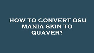 How to convert osu mania skin to quaver [upl. by Arahd]