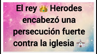 El rey 👑 Herodes encabezó una persecución fuerte contra la iglesia ⛪️ [upl. by Laryssa]