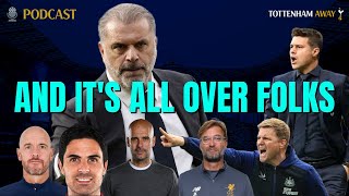 🎙 AND ITS ALL OVER FOLKS  Episode 174  THFC Spurs Tottenham [upl. by Laohcin]