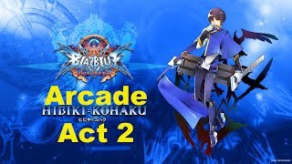 BlazBlue Central Fiction  Hibiki Arcade Mode Act 2 [upl. by Nialb]