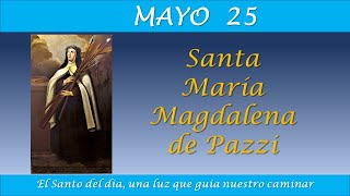 MAYO 25  SANTA MARIA MAGDALENA PAZZI EL SANTO DEL DIA [upl. by Base]