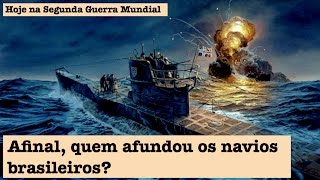 Afinal quem afundou os navios brasileiros [upl. by Einnim]