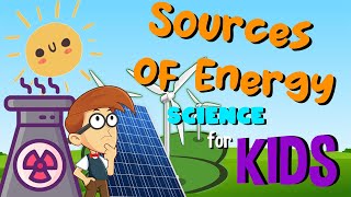 Sources of Energy  Science for Kids [upl. by Jefferey140]