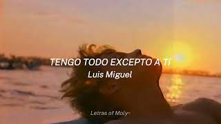 Tengo todo excepto a ti  Letra  Luis Miguel [upl. by Ireg]