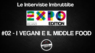 Le Interviste Imbruttite  EXPO edition 02 I Vegani e il Middle Food [upl. by Ramedlaw]