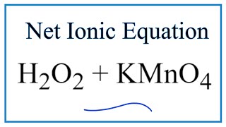 How to Write the Net Ionic Equation for H2O2  KMnO4  H2SO4 [upl. by Ezekiel]