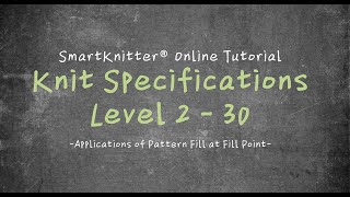 SmartKnitter  Knit Specifications Level 2  Class 30 Applications of Pattern Fill at Fill Point [upl. by Eneladgam]