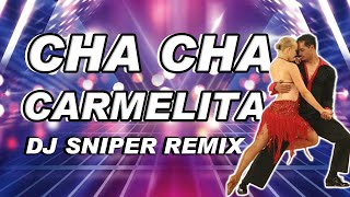 CHA CHA CARMELITA DJ SNIPER REMIX [upl. by Selin422]