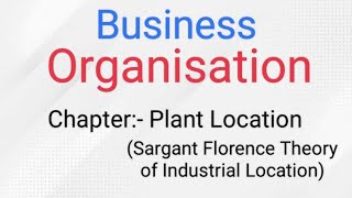 Business Organisation chapter Plant location Sargent Florence Theory of Industrial Location [upl. by Leizo]