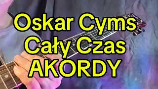 Oskar Cyms  Cały Czas AKORDY  bardzo amatorskie śpiewanie  cover [upl. by Harias]