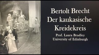 German Der kaukasische Kreidekreis Bertolt Brecht  Prof Laura Bradley University of Edinburgh [upl. by Nazario642]