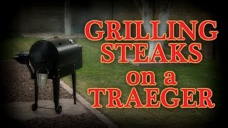 Grilling Steaks on a Traeger Pellet Smoker Grill [upl. by Lleryt676]