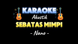 Karaoke SEBATAS MIMPI Nano [upl. by Elehcor]