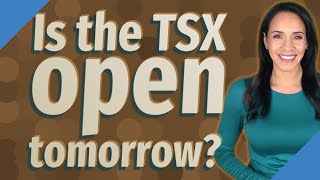 Is the TSX open tomorrow [upl. by Elburt]