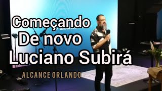 Luciano SubiraComeçando de novo pregação para edificação da Igreja de Cristo [upl. by Concettina754]