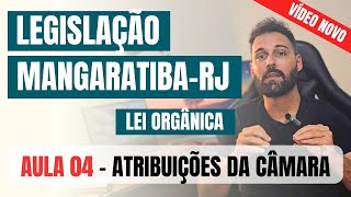 Legislação de MangaratibaRJ 2024  Lei Orgânica aula 4 de 6  Das Atribuições da Câmara  NOVO [upl. by Mientao668]