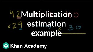 Multiplication estimation example  Multiplication and division  Arithmetic  Khan Academy [upl. by Eirahcaz404]