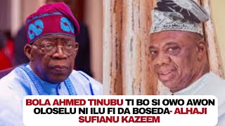 Bola Ahmed Tinubu has been captured by Politicians  Alhaji Sufianu Kazeem [upl. by Atalie]