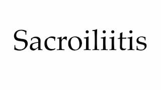 How to Pronounce Sacroiliitis [upl. by Sholeen16]