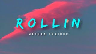 Meghan Trainor  Rollin Lyrics [upl. by Suilienroc871]