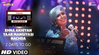 TSeries Mixtape Ehna Akhiyan Yaar Mangiyasi amp Nachda Teaser ►2 Days To Go [upl. by Orna]