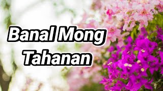 BANAL MONG TAHANAN LYRICS  TAGALOG WORSHIP SONG [upl. by Schrick]