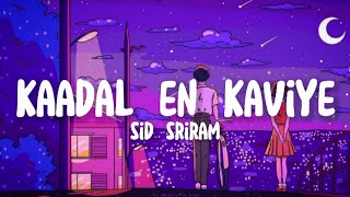 Kaadal en kaviye  sid sriram lyrics [upl. by Noonberg]