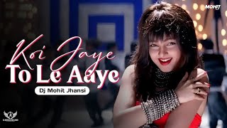 Koi Jaye To Le Aaye  Instagram Viral Song  Bounce Mix  Dj Mohit Jhansi 🎧 [upl. by Lang]