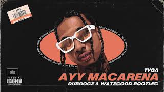 Tyga  Ayy Macarena Dubdogz amp WatzGood Bootleg [upl. by Hutchinson]